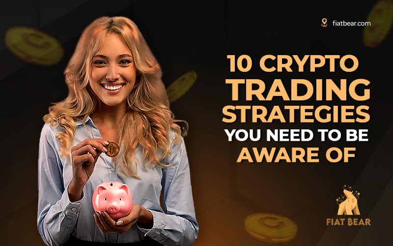 10 Crypto Trading Strategies You Need To Be Aware Of