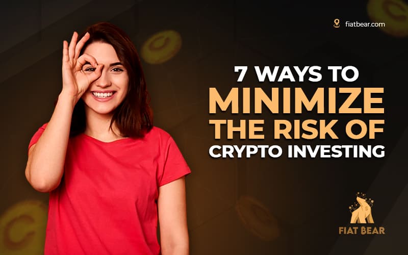 7 Ways To Minimize The Risk Of Crypto Investing